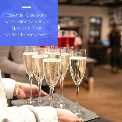 Essential Questions when Hiring a Venue Space for Your Scotland-Based Event