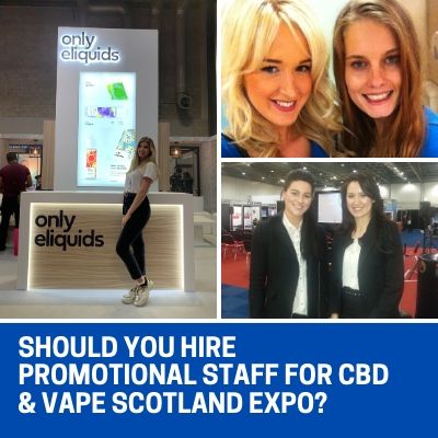 Should You Hire Promotional Staff for CBD & Vape Scotland Expo_