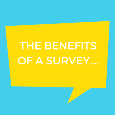 The benefits of a survey….